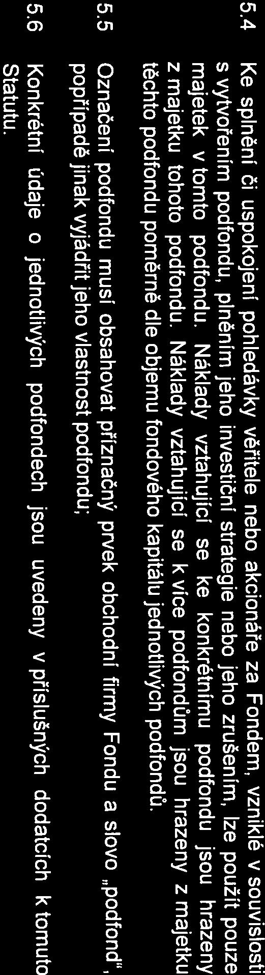 popřípadě jinak vyjádřit jeho vlastnost podfondu; s vytvořením podfondu, plněním jeho investiční strategie nebo jeho zrušením, lze použít pouze Statutu.