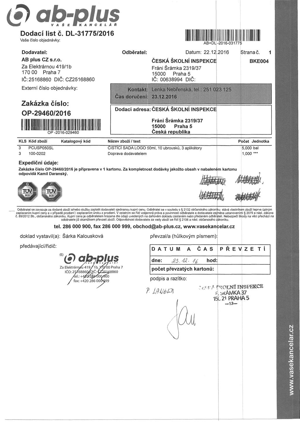 Dodací list č. DL-1775/2016 Vaše číslo objednávky: AB+DLJ -2016-01775 AB pius CZ s.r.o. IČ:25168860 DIČ: CZ25168860 Externí číslo objednávky: Odběratel: Datum: 22.12.