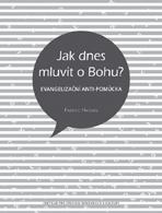 FABRICE HADJADJ Jak dnes mluvit o Bohu? Evangelizační anti-pomůcka Může se člověk o Bohu bavit jako o všem ostatním?