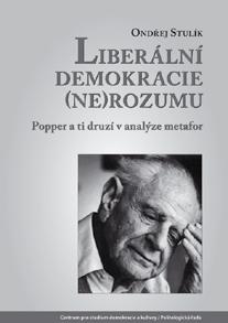 POLITOLOGICKÁ ŘADA ONDŘEJ STULÍK Liberální demokracie (ne)rozumu Popper a ti druzí v analýze metafor Ústředním tématem knihy je analýza sociální filozofie K. R. Poppera a vybraných zástupců tzv.
