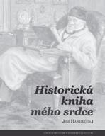 JIŘÍ HANUŠ a kol. Historická kniha mého srdce Soubor esejů předních českých autorů, kteří si vybrali k analýze i ocenění titul, k němuž mají důvod se neustále při svých úvahách i odborné práci vracet.