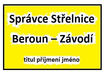 3. Vzor označení správce střelnice 4. Seznam správců střelnice poř Příjmení a jméno narozen Bydliště telefon 1. Bc. Fryč Bohumil 7.4.1963 Králův Dvůr Křižatky 29 608 960 163 2. Havránek František 12.