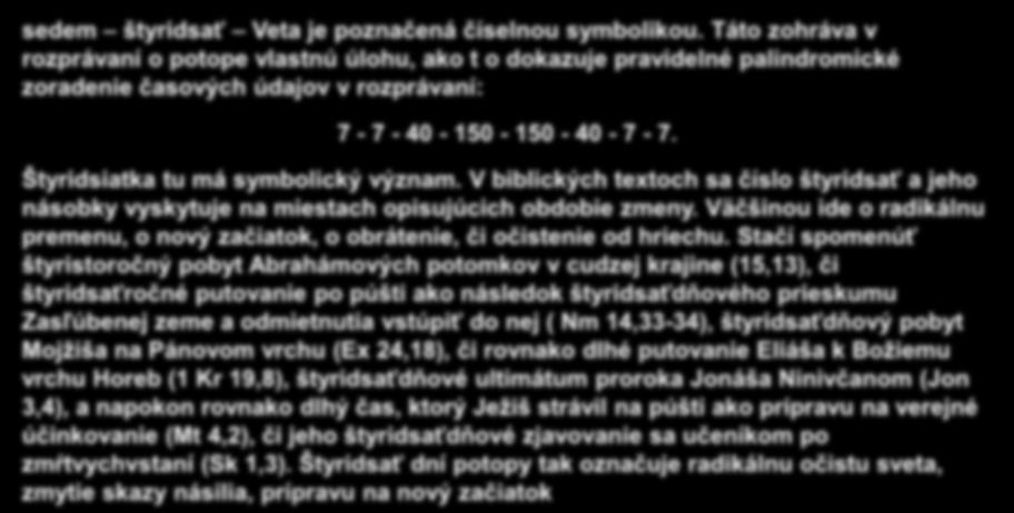 Nastúpenie 4 Lebo už len sedem dní - a potom dám pršať na zem štyridsať dní a štyridsať nocí a vyhubím z povrchu zeme všetky bytosti, ktoré som urobil.