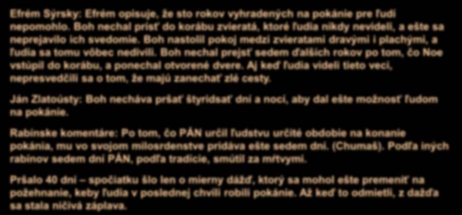 Nastúpenie 4 Lebo už len sedem dní - a potom dám pršať na zem štyridsať dní a štyridsať nocí a vyhubím z povrchu zeme všetky bytosti, ktoré som urobil.