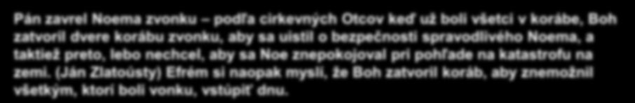 Nastúpenie 7 I vošiel Noe a s ním aj jeho synovia, jeho žena a ženy jeho synov pred zátopou vody do korába. 10 Po siedmich dňoch sa privalili na zem vody potopy.