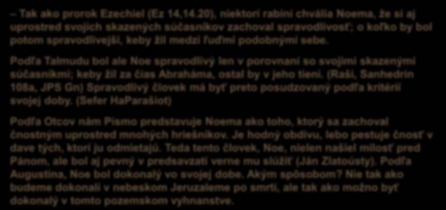 Noe Toto je Noemova história: Noe bol najspravodlivejší a najbezúhonnejší muž medzi svojimi súčasníkmi. Noe viedol bohumilý život. 10 Noemovi sa narodili traja synovia: Sem, Cham a Jafet.