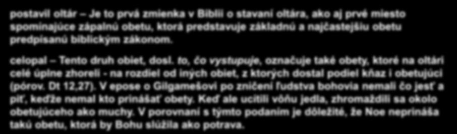 Rozuzlenie 20 Tu Noe postavil Pánovi oltár, vzal zo všetkého čistého dobytka a zo všetkých čistých vtákov a priniesol zápalnú obetu na oltári.