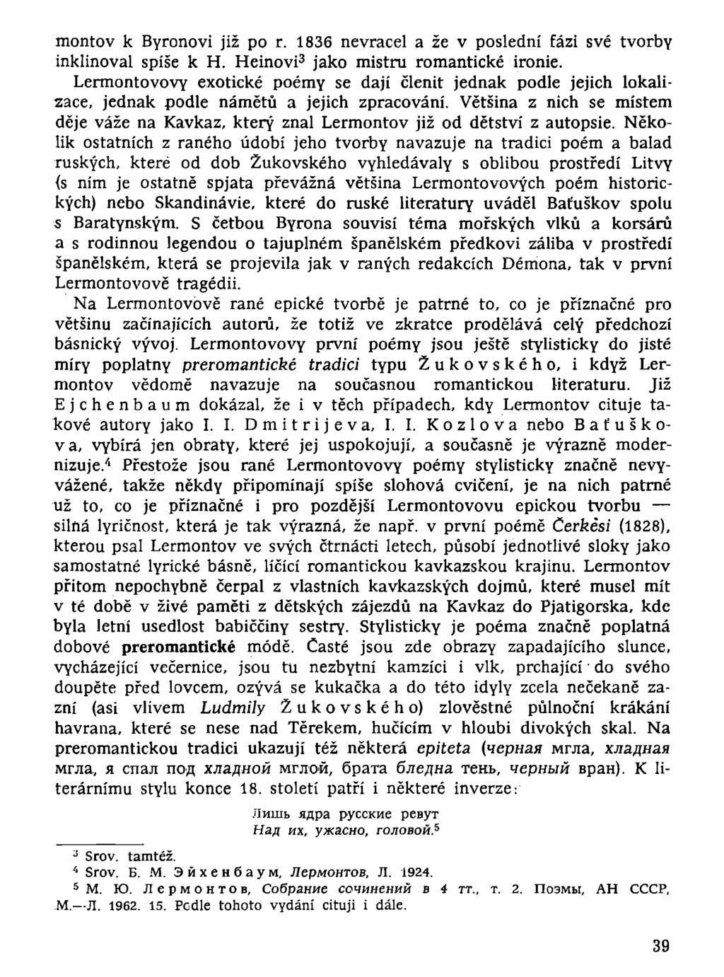 montov к Byronovi již po r. 1836 nevracel a že v poslední fázi své tvorby inklinoval spíše к H. Heinovi 3 jako mistru romantické ironie.
