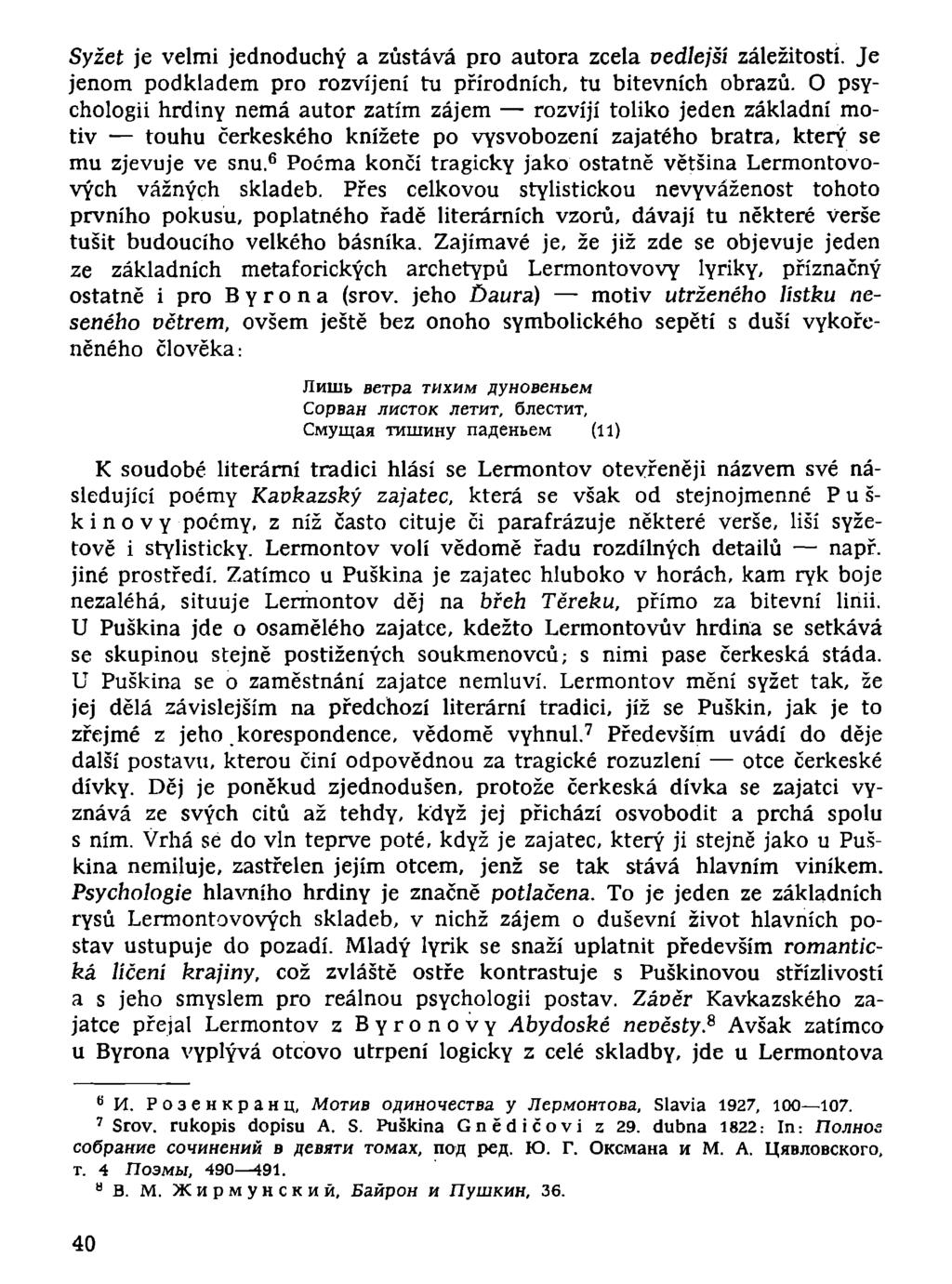 Syžet je velmi jednoduchý a zůstává pro autora zcela vedlejší záležitostí. Je jenom podkladem pro rozvíjení tu přírodních, tu bitevních obrazů.