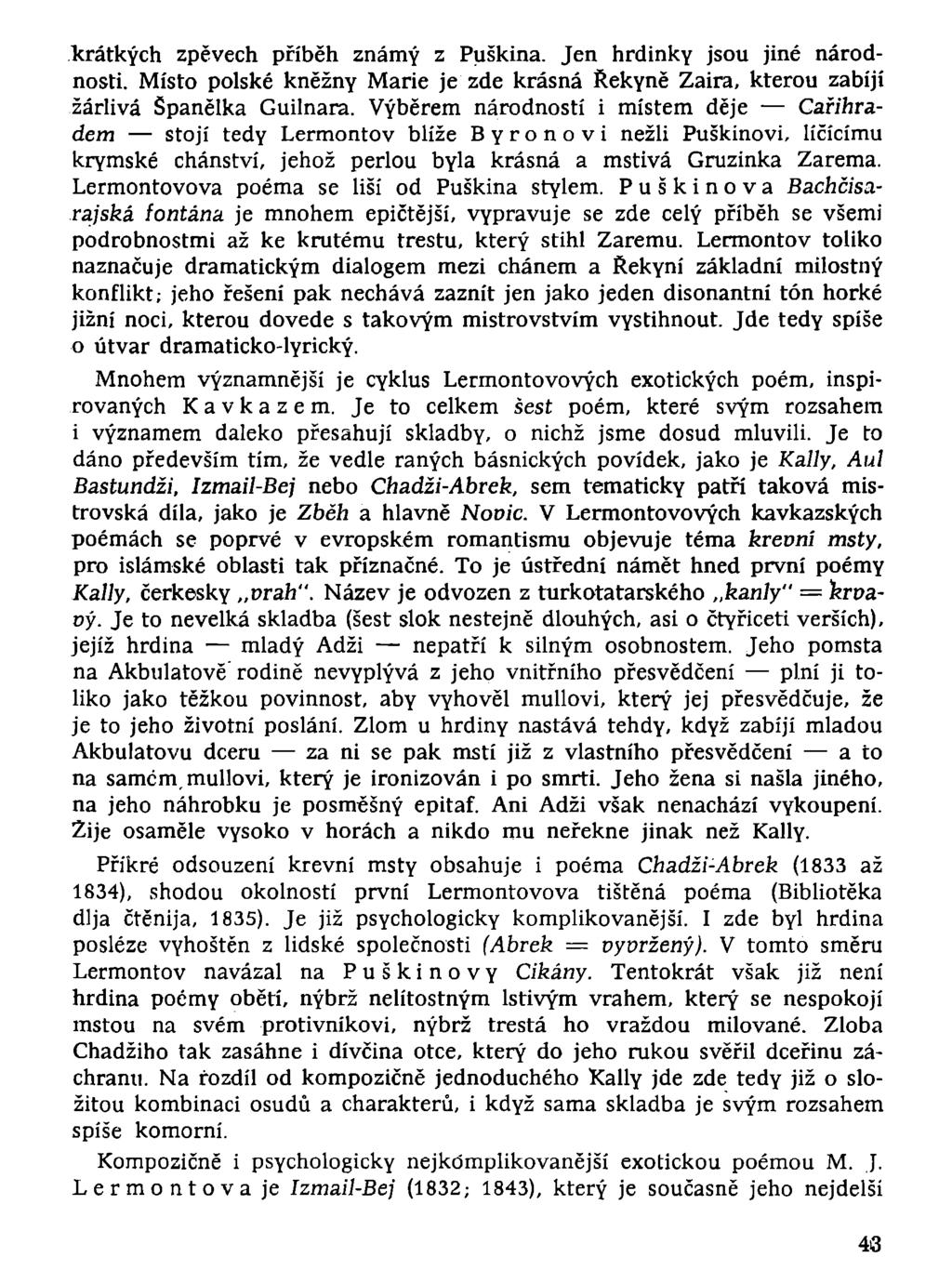 krátkých zpěvech příběh známý z Puškina. Jen hrdinky jsou jiné národnosti. Místo polské kněžny Marie je zde krásná Řekyně Zaira, kterou zabíjí žárlivá Španělka Guilnara.