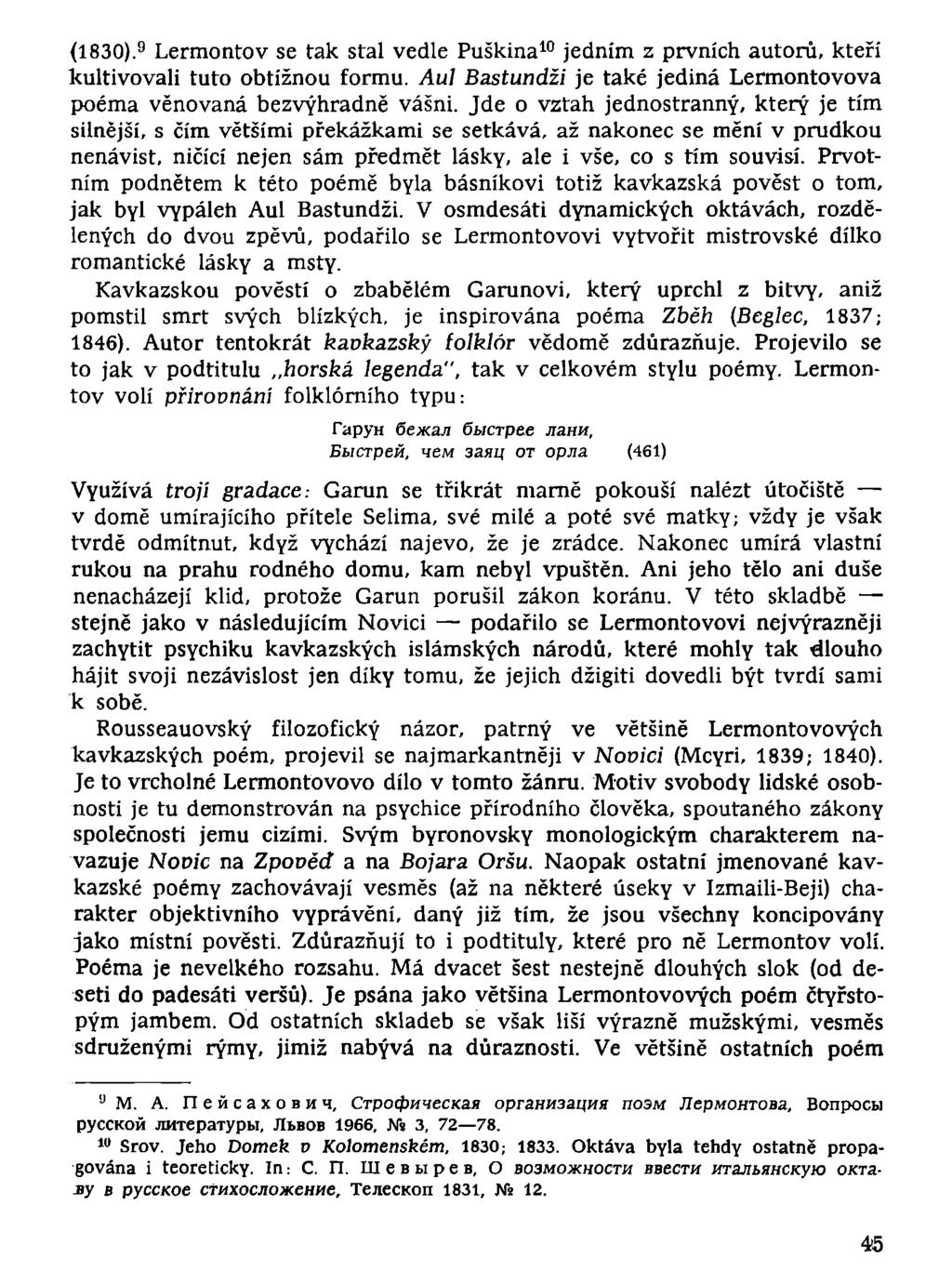 (1830). 9 Lermontov se tak stal vedle Puškina 10 jedním z prvních autorů, kteří kultivovali tuto obtížnou formu. Aul Bastundži je také jediná Lermontovova poéma věnovaná bezvýhradně vášni.