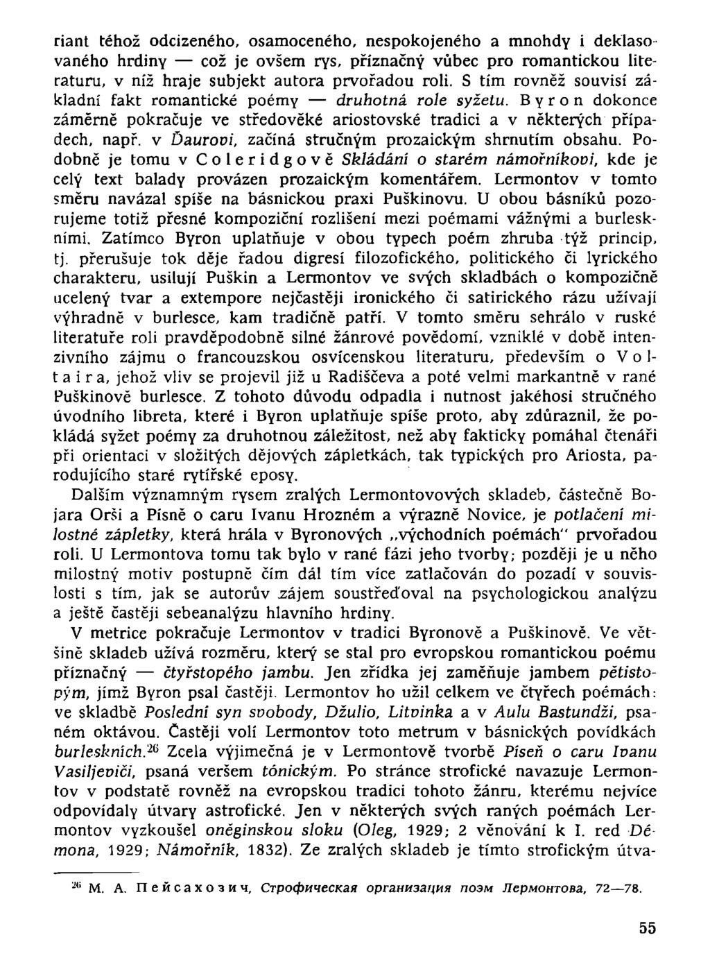 riant téhož odcizeného, osamoceného, nespokojeného a mnohdy i deklaso váného hrdiny což je ovšem rys, příznačný vůbec pro romantickou literaturu, v níž hraje subjekt autora prvořadou roli.