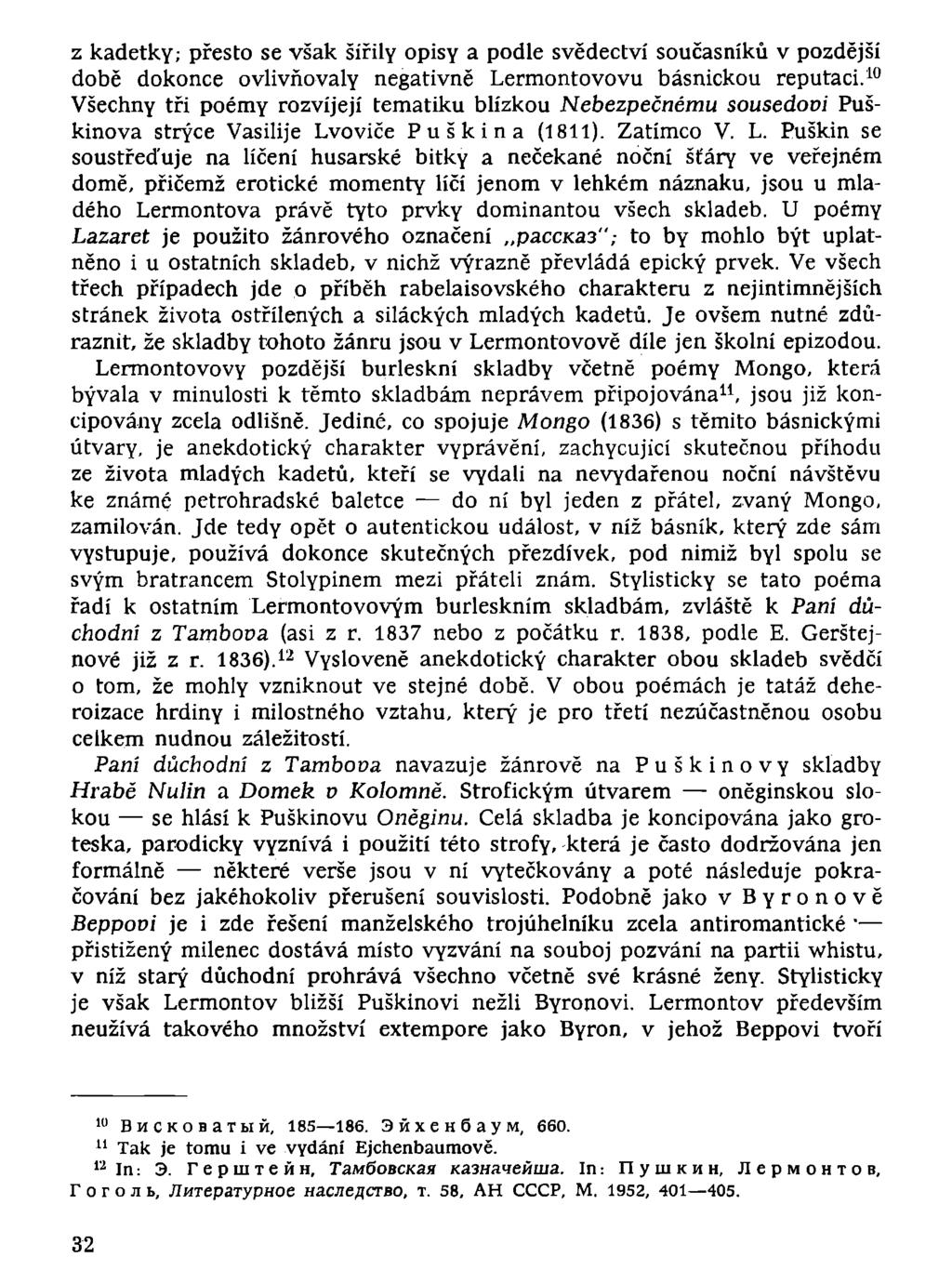 z kadetky; přesto se však šířily opisy a podle svědectví současníků v pozdější době dokonce ovlivňovaly negativně Lermontovovu básnickou reputaci.