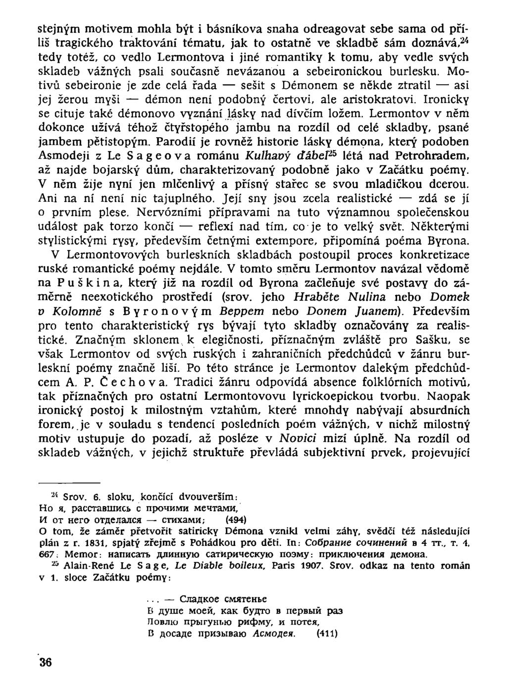 stejným motivem mohla být i básníkova snaha odreagovat sebe sama od příliš tragického traktování tématu, jak to ostatně ve skladbě sám doznává, 24 tedy totéž, co vedlo Lermontova i jiné romantiky к