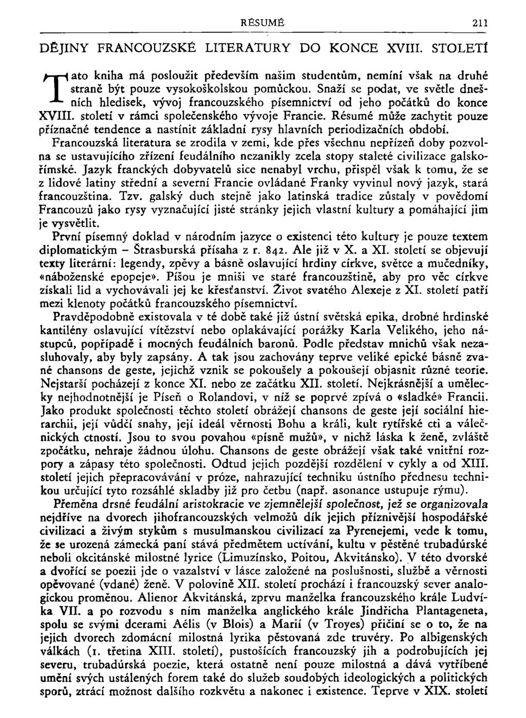 RÉSUMÉ 211 DÉJINY FRANCOUZSKÉ LITERATURY DO KONCE XVIII. STOLETÍ ato kniha má posloužit především našim studentům, nemíní však na druhé straně být pouze vysokoškolskou pomůckou.