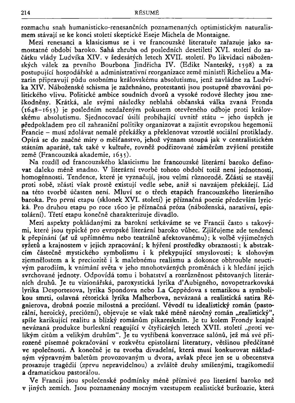 214 RÉSUMÉ rozmachu snah humanisticko-renesančních poznamenaných optimistickým naturalismem stávají se ke konci století skeptické Eseje Michela de Montaigne.