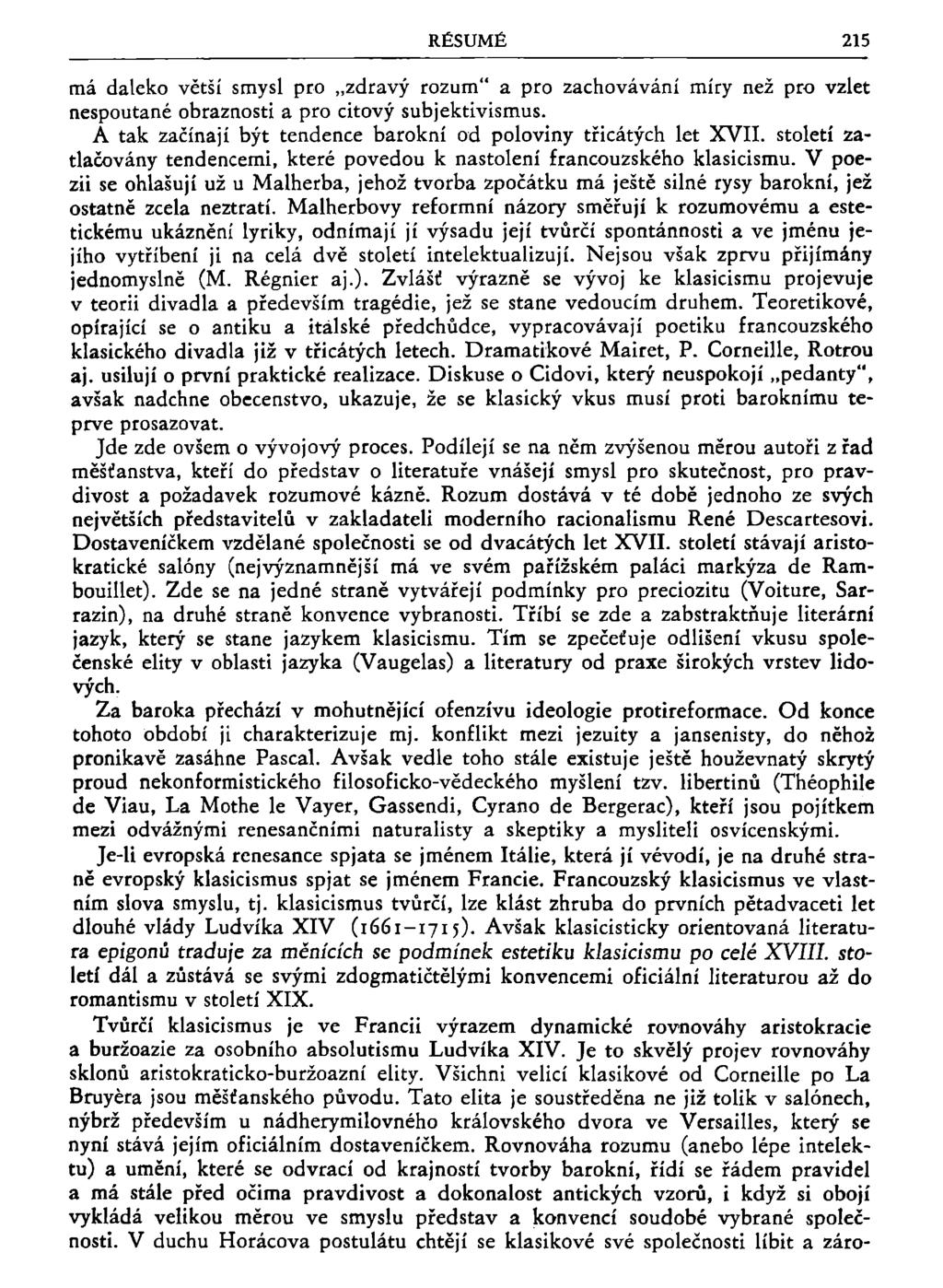 RÉSUMÉ 215 má daleko větší smysl pro zdravý rozum" a pro zachovávání míry než pro vzlet nespoutané obraznosti a pro citový subjektivismus.