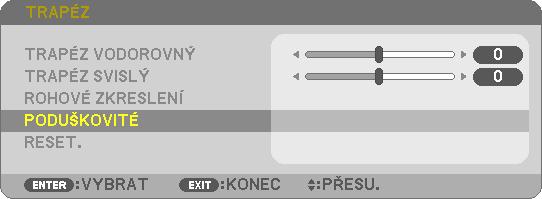 3. Praktické funkce 2. Pro volbu [PODUŠKOVITÉ] stiskněte tlačítko. 3. Pro volbu [NAHOŘE], [DOLE], [VLEVO] nebo [VPRAVO] stiskněte tlačítko nebo. 4.