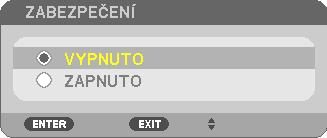 3. Praktické funkce Pro vypnutí funkce zabezpečení: 1. Stiskněte tlačítko MENU (Nabídka). Zobrazí se nabídka. 2. Zvolte možnost [NASTAV.] [INSTALACE] [ZABEZPEČENÍ] a stiskněte tlačítko ENTER (Zadat).