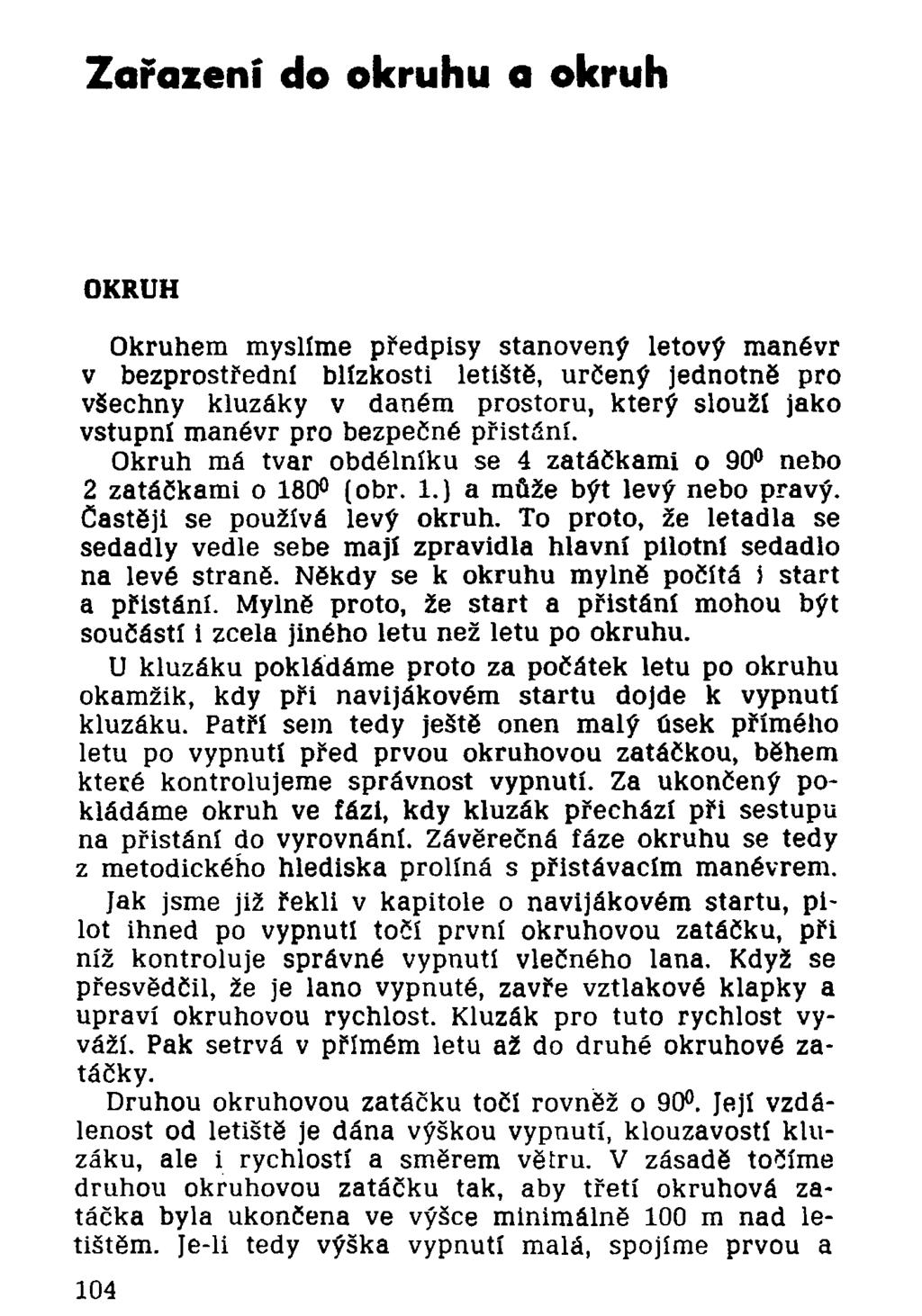 Zařazení do okruhu a okruh OKRUH Okruhem myslíme předpisy stanovený letový manévr v bezprostřední blízkosti letiště, určený jednotně pro všechny kluzáky v daném prostoru, který slouží jako vstupní