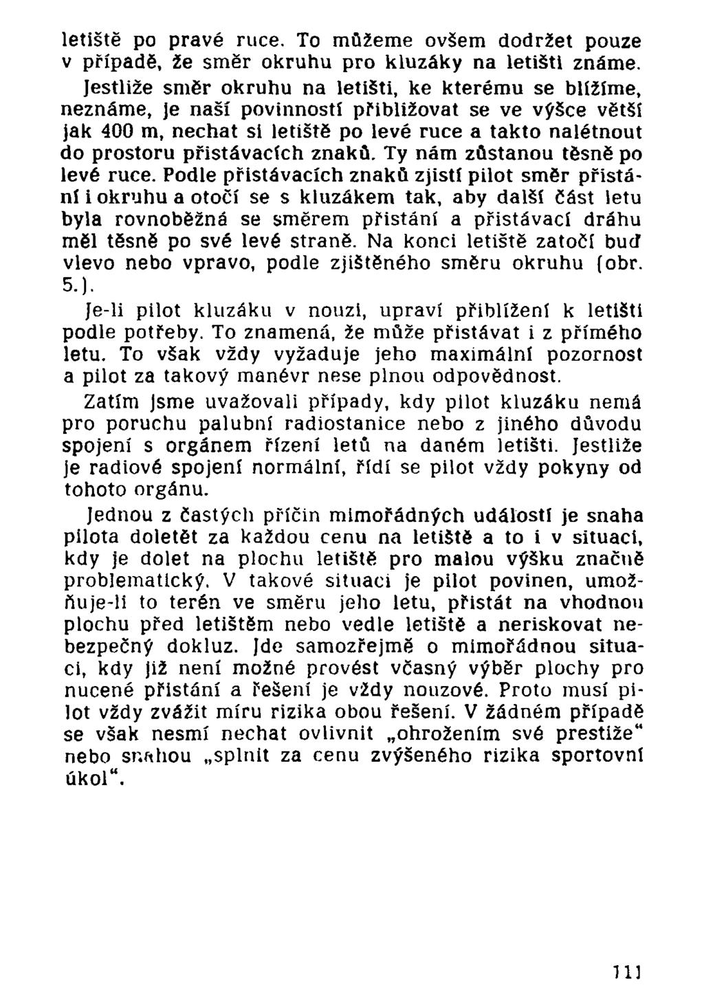 letiště po pravé ruce. To můžeme ovšem dodržet pouze v případě, že směr okruhu pro kluzáky na letišti známe.