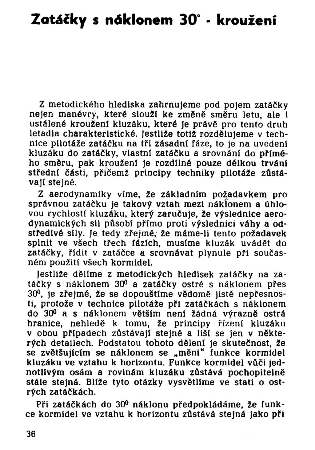 Zatáčky s náklonem 30 - kroužení Z metodického hlediska zahrnujeme pod pojem zatáčky nejen manévry, které slouží ke změně směru letu, ale i ustálené kroužení kluzáku, které je právě pro tento druh