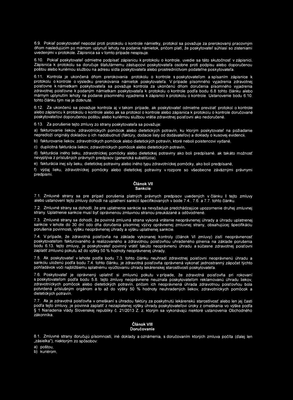 6.9. Pokiaľ poskytovateľ nepodal proti protokolu o kontrole námietky, protokol sa považuje za prerokovaný pracovným dňom nasledujúcim po márnom uplynutí lehoty na podanie námietok, pričom platí, že