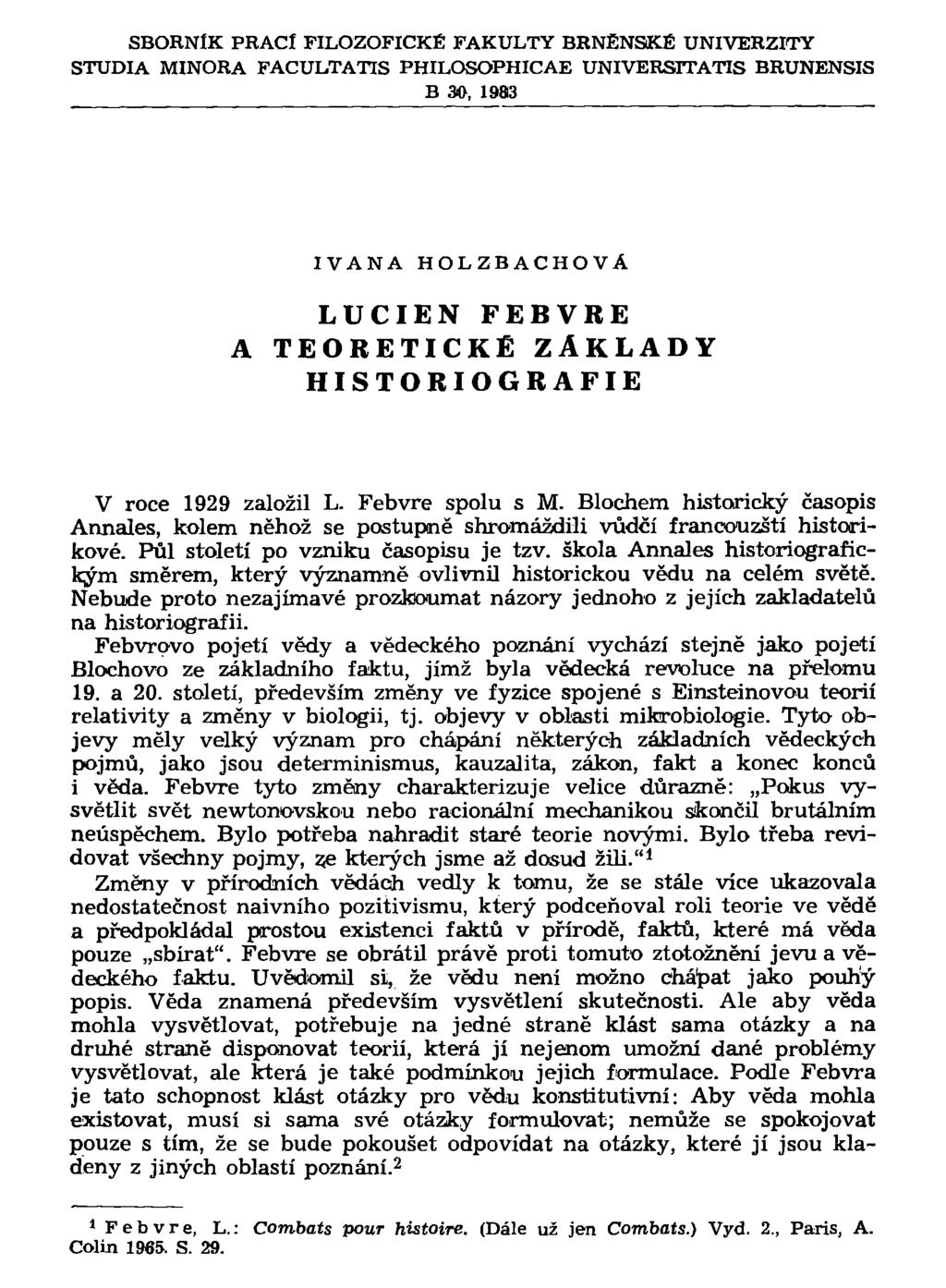 SBORNÍK PRACÍ FILOZOFICKÉ FAKULTY BRNĚNSKÉ UNIVERZITY STUDIA MINORA FACULTATIS PHILOSOPHICAE UNIVERSTTATIS BRUNENSIS B 30, 1983 IVANA HOLZBACHOVÁ LUCIEN FEBVRE TEORETICKÉ ZÁKLADY HISTORIOGRAFIE V