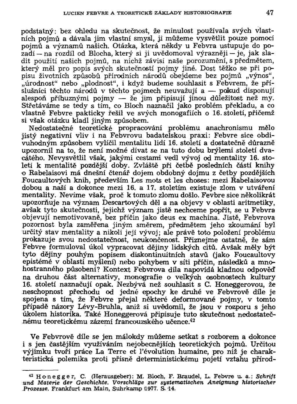 LUCIEN FEBVRE A TEORETICKÉ ZÁKLADY HISTORIOGRAFIE 47 podstatný: bez ohledu na skutečnost, že minulost používala svých vlastních pojmů a dávala jim vlastní smysl, ji můžeme vysvětlit pouze pomocí