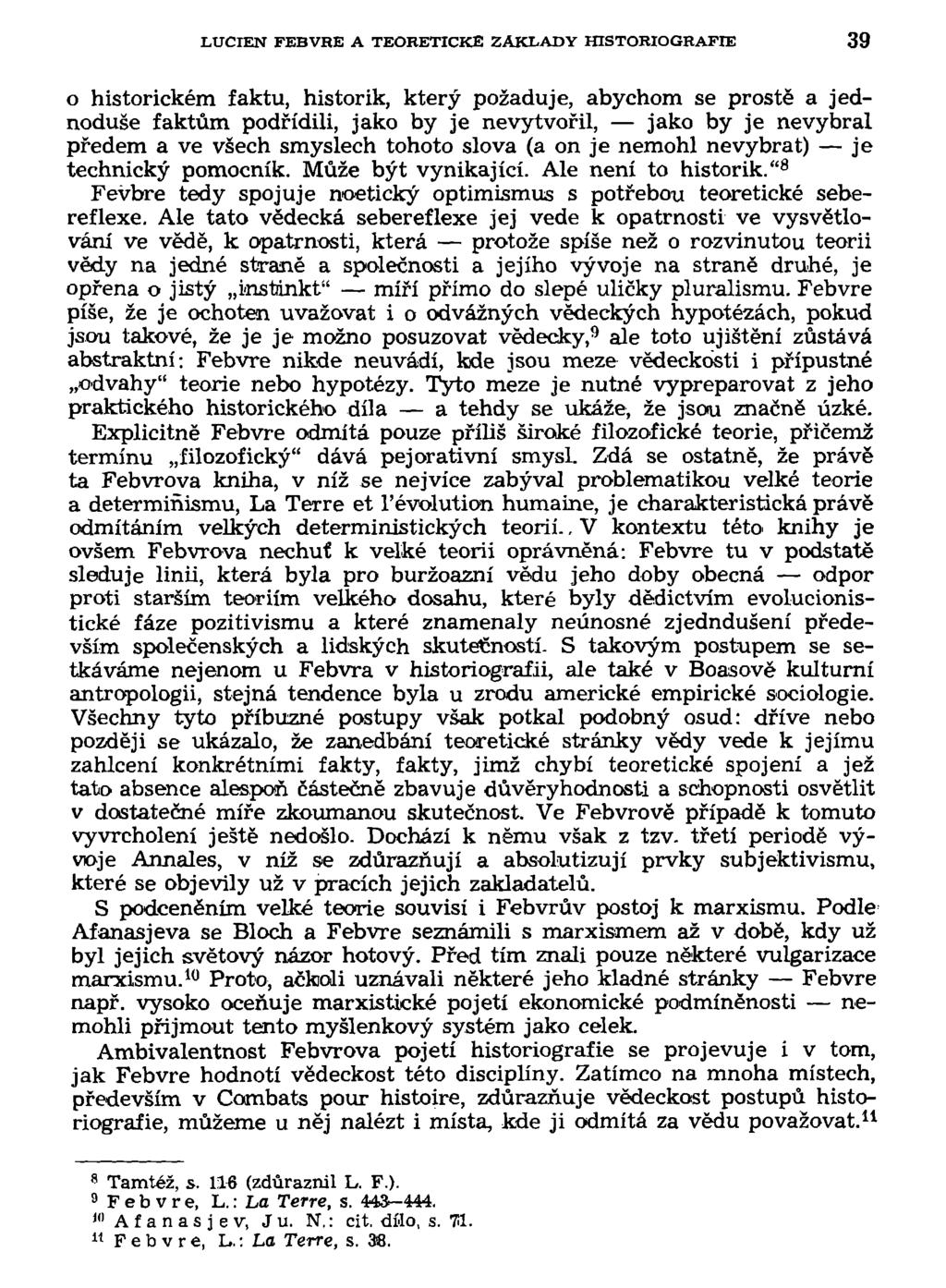 LUCIEN FEBVRE A TEORETICKÉ ZÁKLADY HISTORIOGRAFIE 39 o historickém faktu, historik, který požaduje, abychom se prostě a jednoduše faktům podřídili, jako by je nevytvořil, jako by je nevybral předem a