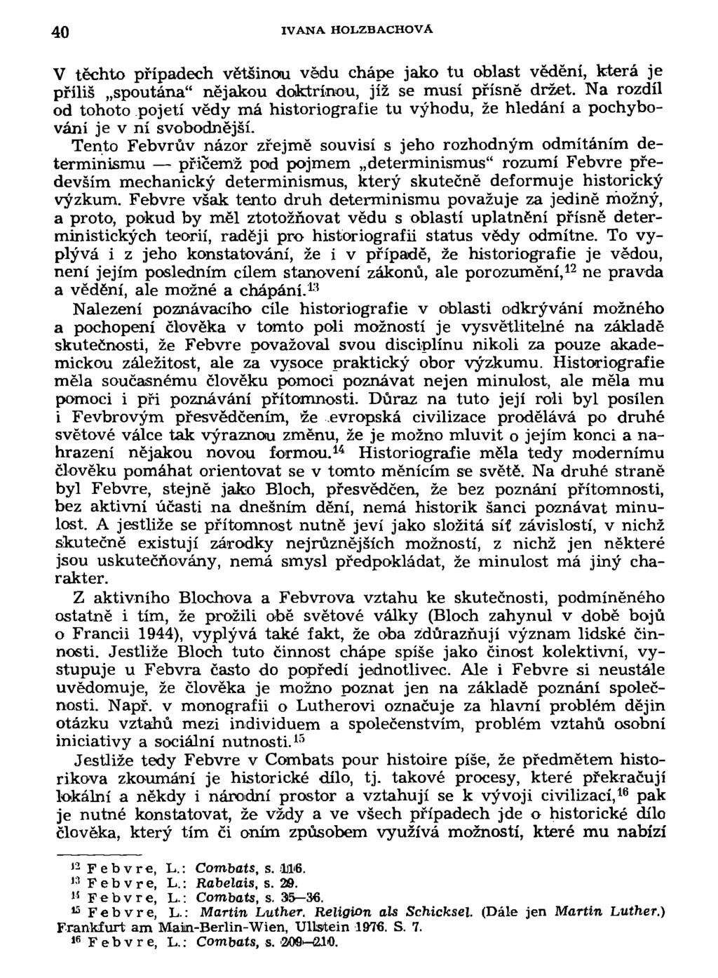 40 IVANA HOLZBACHOVA V těchto případech většinou vědu chápe jako tu oblast vědění, která je příliš spoutána" nějakou doktrínou, jíž se musí přísně držet.