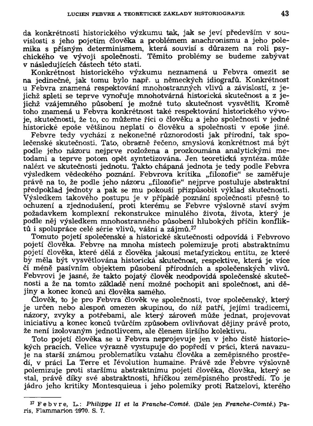 LUCIEN FEBVRE A TEORETICKÉ ZÁKLADY HISTORIOGRAFIE 43 da konkrétnosti historického výzkumu tak, jak se jeví především v souvislosti s jeho pojetím člověka a problémem anachronismu a jeho polemika s