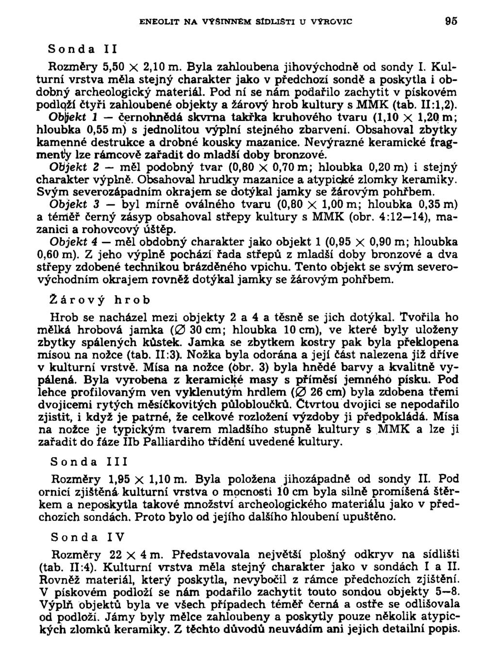 ENEOLIT NA VÝSINNEM SÍDLIŠTI U VÝROVIC 95 Sonda II Rozměry 5,50 X 2,10 m. Byla zahloubena jihovýchodně od sondy I.