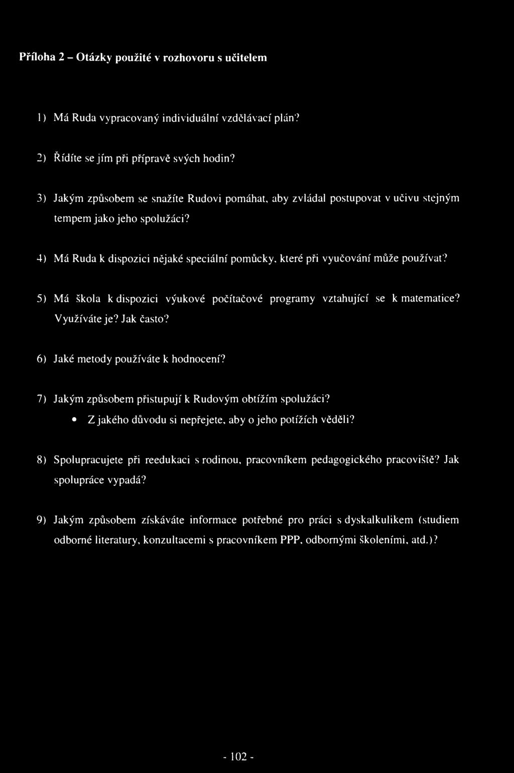 Příloha 2 - Otázky použité v rozhovoru s učitelem 1) Má Ruda vypracovaný individuální vzdělávací plán? 2) Řídíte se jím při přípravě svých hodin?