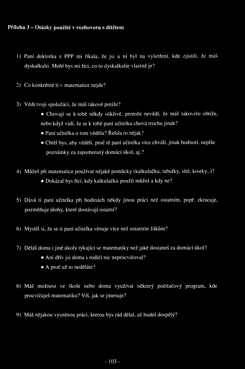 Příloha 3 - Otázky použité v rozhovoru s dítětem 1) Paní doktorka z PPP mi říkala, že jsi u ní byl na vyšetření, kde zjistili, že máš dyskalkulií. Mohl bys mi říci. co to dyskalkulie vlastně je?