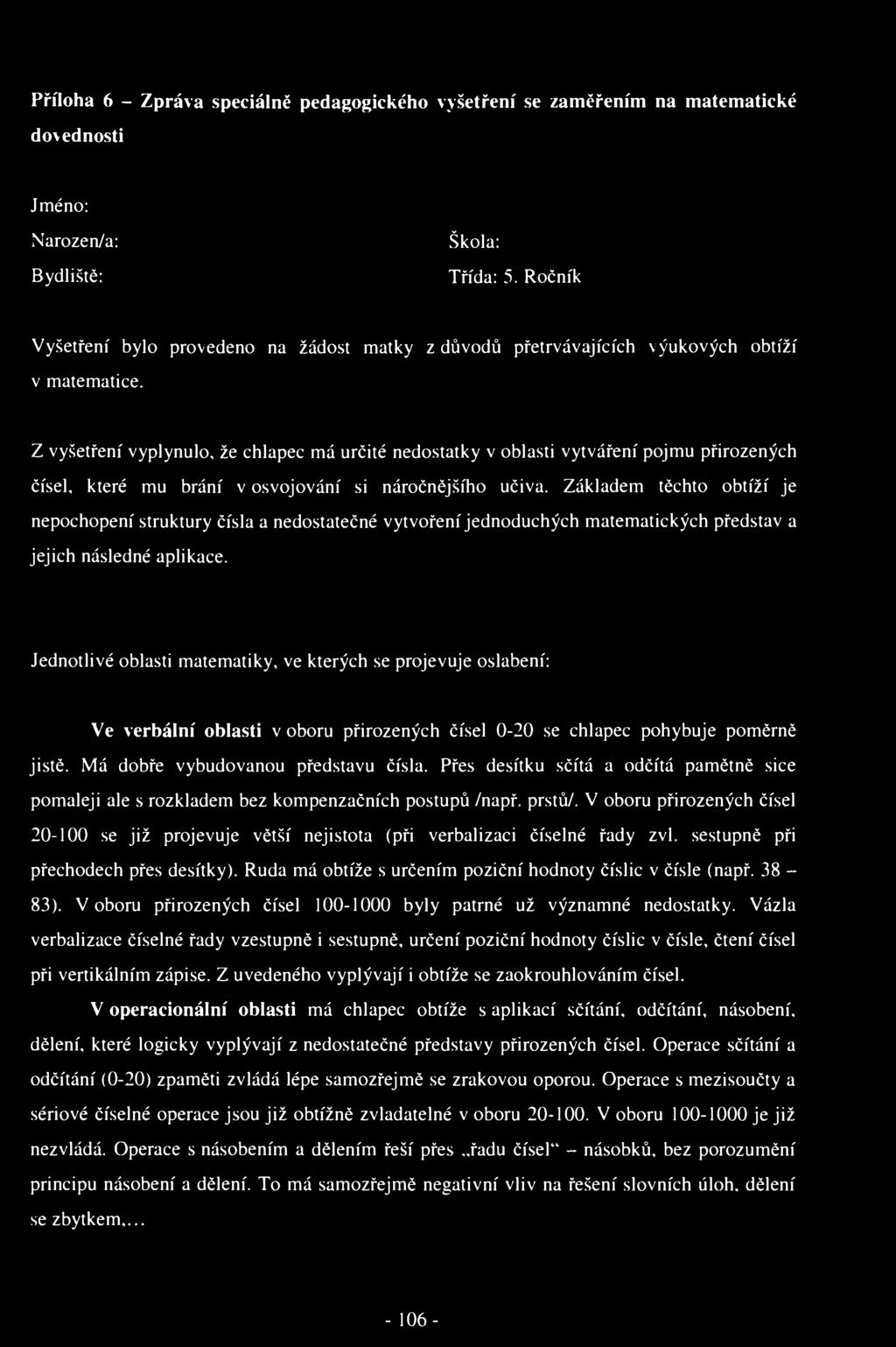 Příloha 6 - Zpráva speciálně pedagogického vyšetření se zaměřením na matematické dovednosti Jméno: Narozen/a: Bydliště: Škola: Třída: 5.