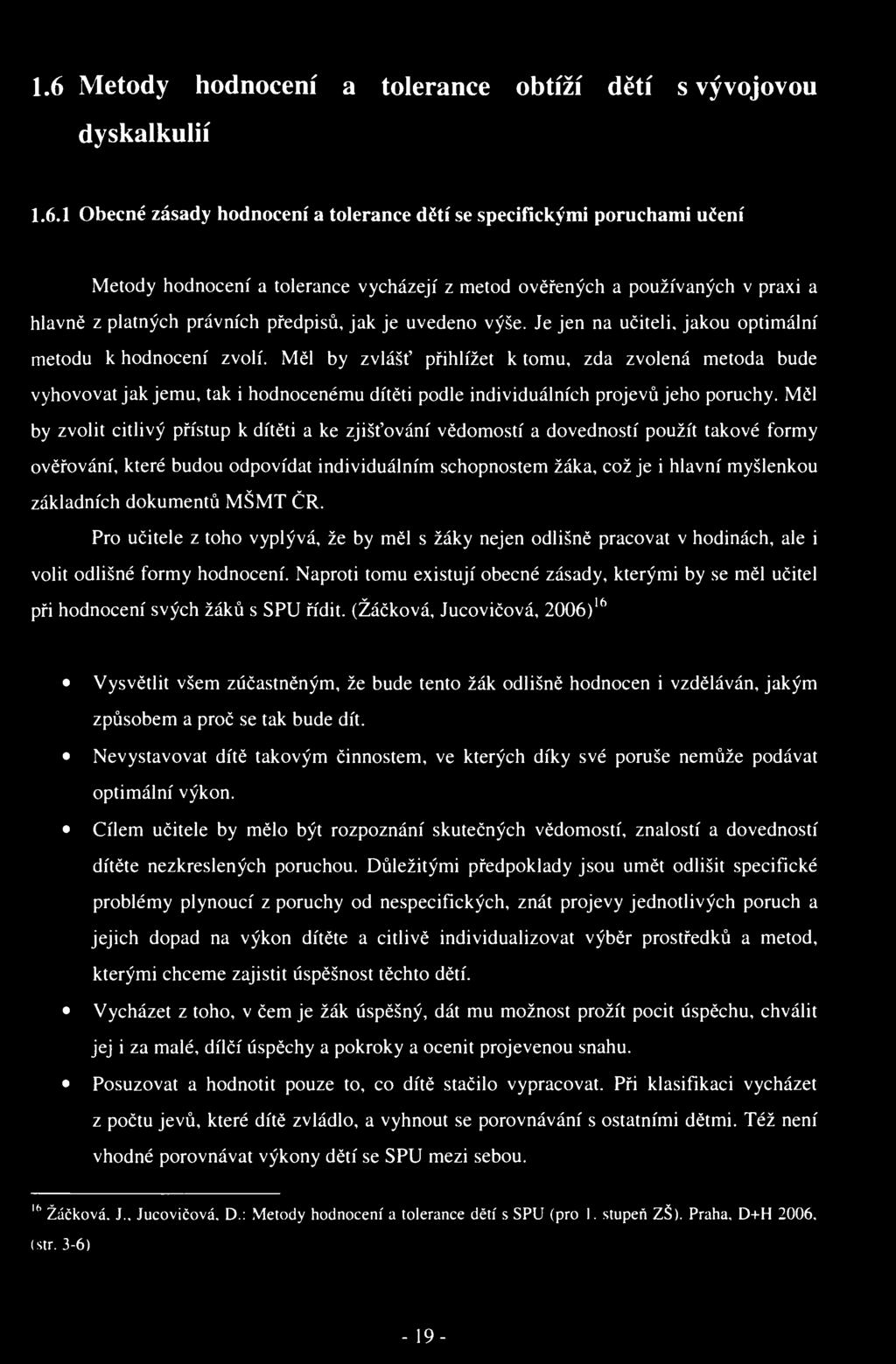 1.6 Metody hodnocení a tolerance obtíží dětí s vývojovou dyskalkulií 1.6.1 Obecné zásady hodnocení a tolerance dětí se specifickými poruchami učení Metody hodnocení a tolerance vycházejí z metod