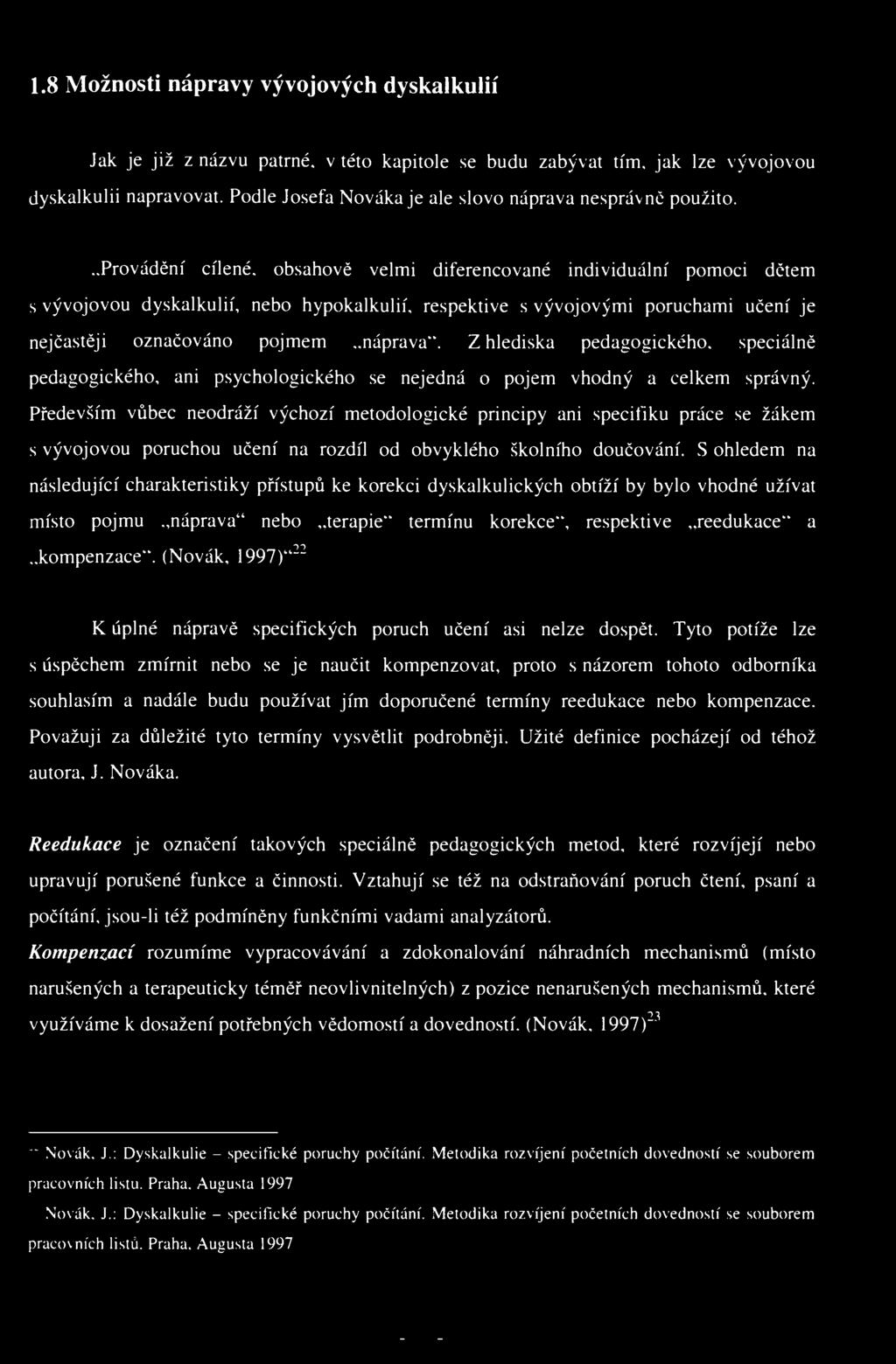 1.8 Možnosti nápravy vývojových dyskalkulií Jak je již z názvu patrné, v této kapitole se budu zabývat tím. jak lze vývojovou dyskalkulií napravovat.