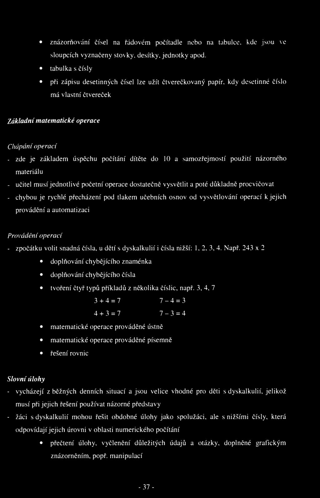 znázorňování čísel na řádovém počítadle nebo na tabulce, kde jsou ve sloupcích vyznačeny stovky, desítky, jednotky apod.