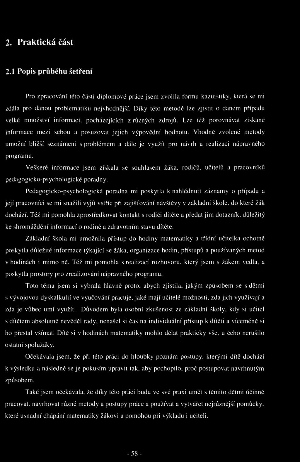 2. Praktická část 2.1 Popis průběhu šetření Pro zpracování této části diplomové práce jsem zvolila formu kazuistiky. která se mi zdála pro danou problematiku nejvhodnčjší.