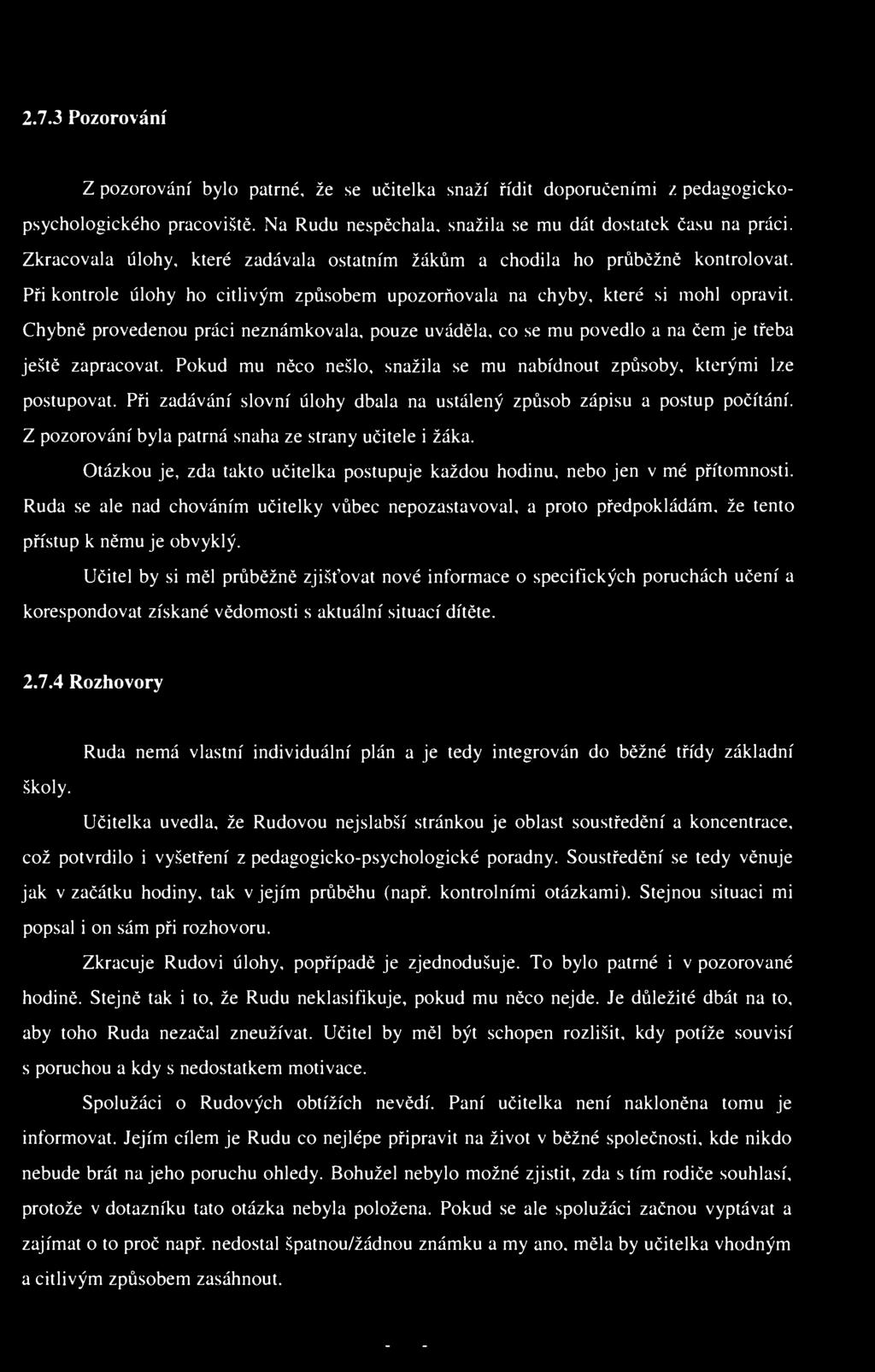 2.7.3 Pozorování Z pozorování bylo patrné, že se učitelka snaží řídit doporučeními z pedagogickopsychologického pracoviště. Na Rudu nespěchala, snažila se mu dát dostatek času na práci.