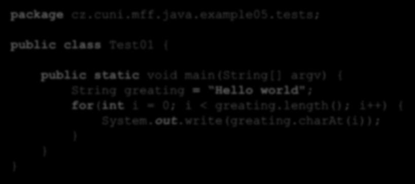 Test 1 Co program vypíše? Hello world Nic Něco jiného package cz.cuni.mff.java.example05.