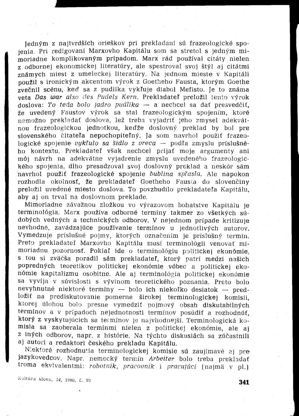 Jedným z najtvrdších orieškov pri prekladaní sú frazeologické spojenia. Pri redigovaní Marxovho Kapitálu som sa stretol s jedným mimoriadne komplikovaným prípadom.