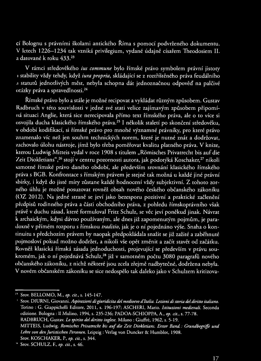 cí Bolognu s právními školami antického Říma s pomocí podvrženého dokumentu. V letech 1226-1234 tak vzniká privilegium, vydané údajně císařem Theodosiem II. a datované k roku 433.