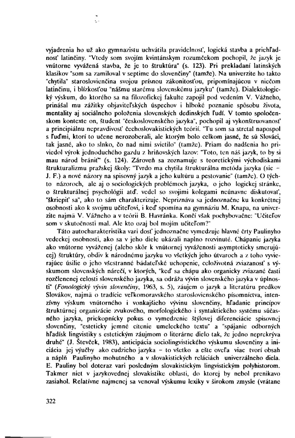 vyjadrenia ho už ako gymnazistu uchvátila pravidelnosť, logická stavba a priehľadnosť latinčiny.