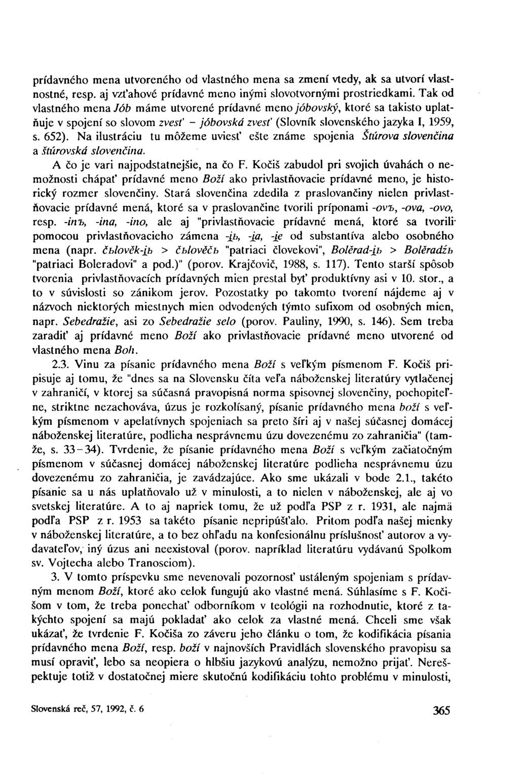 prídavného mena utvoreného od vlastného mena sa zmení vtedy, ak sa utvorí vlastnostné, resp. aj vzťahové prídavné meno inými slovotvornými prostriedkami.