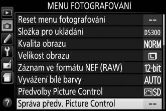 Tvorba uživatelských předvoleb Picture Control Předvolby Picture Control dodávané s fotoaparátem lze modifikovat a ukládat jako
