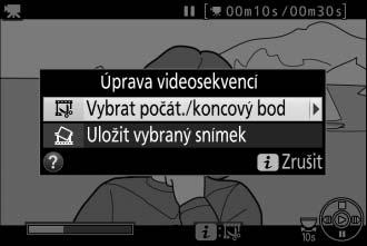 Úprava videosekvencí Pořízené videosekvence lze oříznout a vytvořit oříznuté kopie, nebo lze ukládat vybrané snímky videosekvencí ve formě statických snímků JPEG. Možnost f Vybrat počát.