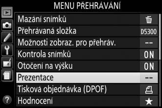 Prezentace Položka Prezentace v menu přehrávání slouží k zobrazení prezentací snímků v aktuální přehrávané složce (0 175). 1 Vyberte položku Prezentace.