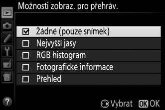 Možnosti zobraz. pro přehráv. Tlačítko G D menu přehrávání Tato položka slouží k výběru informací dostupných na obrazovce informací o snímku v režimu přehrávání (0 136).